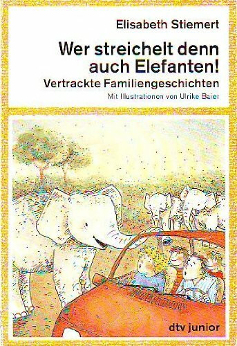 Wer streichelt denn auch Elefanten!: Vertrackte Familiengeschichten