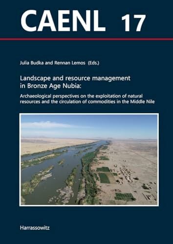 Landscape and resource management in Bronze Age Nubia:: Archaeological perspectives on the exploitation of natural resources and the circulation of ...... Landscape and resource management in Bronze Age Nubia:: Archaeological perspectives on the exploitation of natural resources and the circulation of ... Archaeology of Egypt, Nubia and the Levant)