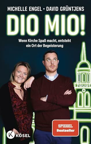 Dio mio!: Wenn Kirche Spaß macht, entsteht ein Ort der Begeisterung - Best Practice aus der @diokirche_krefeld - SPIEGEL-Bestseller