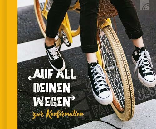 Auf all deinen Wegen - Geschenkbuch: zur Konfirmation für Eltern, Paten, Großeltern oder Freunde mit vielen tiefgehenden Texten, Bibelversen, Segenssprüchen und ausdruckstarken modernen Fotos.