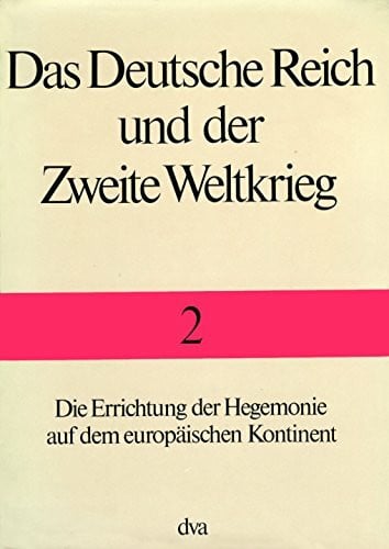 Das Deutsche Reich und der Zweite Weltkrieg, 10 Bde., Bd.2, Die Errichtung der Hegemonie auf dem europäischen Kontinent