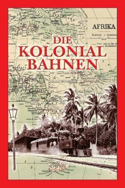 Die Kolonialbahnen Afrikas: mit besonderer Berücksichtigung Afrikas