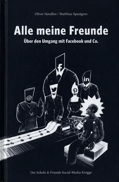 Alle meine Freunde: Über den Umgang mit Facebook und Co. Die Scholz & Friends Social Media Etikette