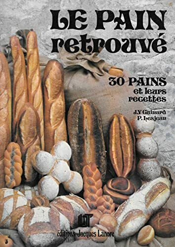 Le pain retrouve : 30 pains et leurs recettes