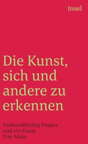 Die Kunst, sich und andere zu erkennen: Fünfundfünfzig Propos und ein Essay (insel taschenbuch)