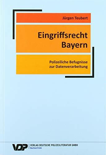 Eingriffsrecht Bayern: Polizeiliche Befugnisse zur Datenverarbeitung (VDP-Fachbuch)