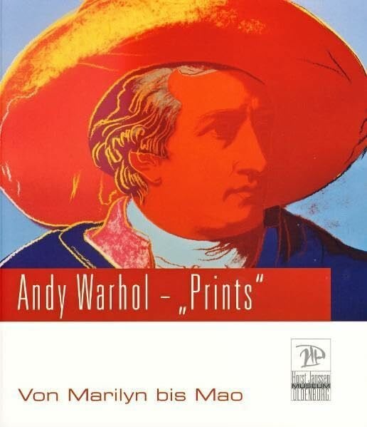 Andy Warhol - "Prints": Von Marilyn bis Mao (Veröffentlichungen des Horst-Janssen-Museums Oldenburg)