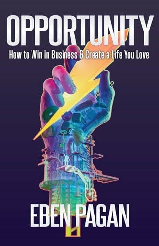 Opportunity: How to Win in Business and Create a Life You Love