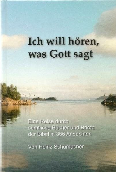 Ich will hören, was Gott sagt: Eine Reise durch sämtliche Bücher und Briefe der Bibel in 366 Andachten