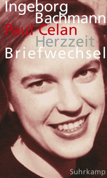 Herzzeit: Ingeborg Bachmann – Paul Celan. Der Briefwechsel