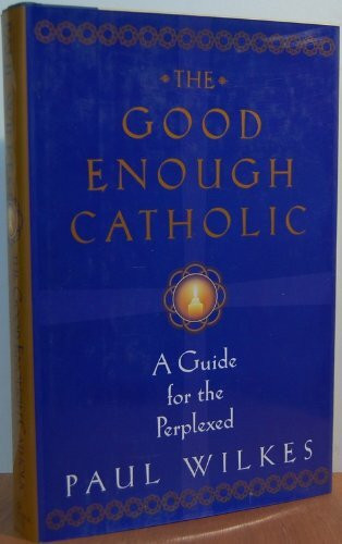 The Good Enough Catholic: A Guide for the Perplexed