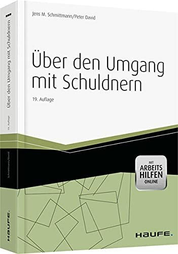 Über den Umgang mit Schuldnern Mit Arbeitshilfen Online (Haufe Fachbuch)