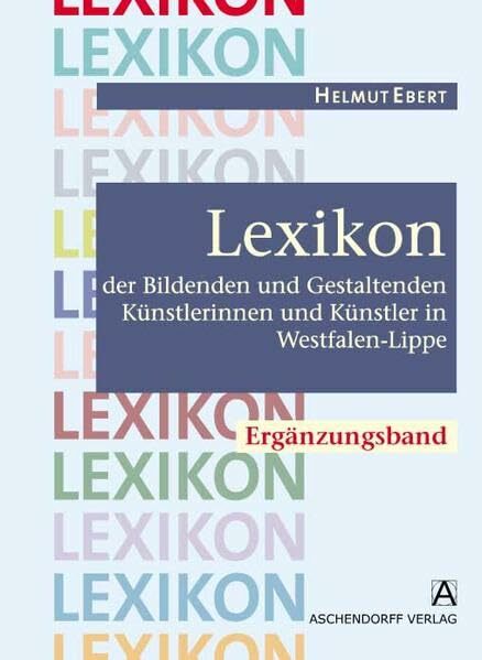 Lexikon der Bildenden und Gestaltenden Künstlerinnen und Künstler in Westfalen-Lippe: Ergänzungsband mit CD-ROM Lexikon der Bildenden und Gestaltenden Künstlerinnen und Künstler in Westfalen-Lippe: Ergänzungsband mit CD-ROM