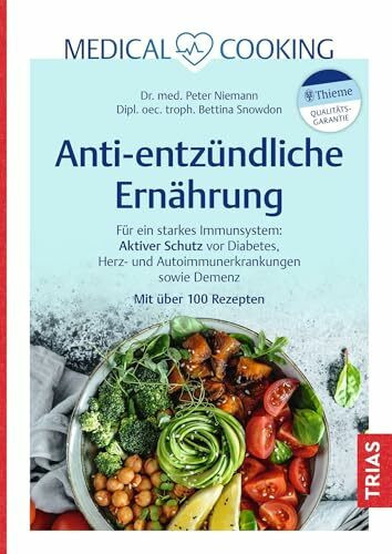 Medical Cooking: Antientzündliche Ernährung: Für ein starkes Immunsystem: Aktiver Schutz vor Diabetes, Herz- und Autoimmunerkrankungen sowie Demenz. Mit über 100 Rezepten