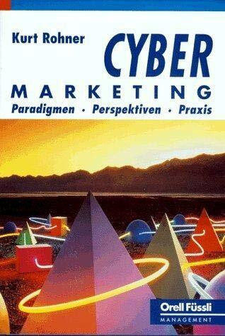 Cyber-Marketing: Paradigmen, Praxis und Perspektiven