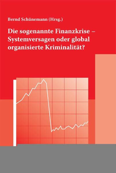 Die sogenannte Finanzkrise - Systemversagen oder global organisierte Kriminalität?