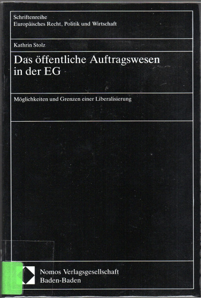 Das öffentliche Auftragswesen in der EG: Möglichkeiten und Grenzen einer Liberalisierung (Schriftenreihe Europäisches Recht, Politik und Wirtschaft)