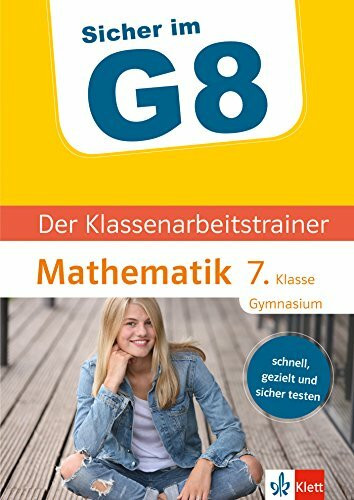 Klett Sicher im G8 Der Klassenarbeitstrainer Mathematik 7. Klasse: Schnell, gezielt und sicher testen