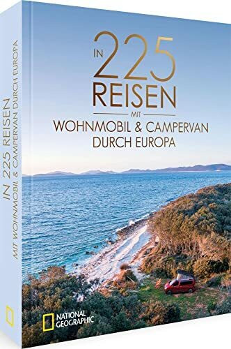 National Geographic Reise Bildband – In 225 Reisen mit Wohnmobil und Campervan durch Europa: Legendäre Roadtrips und Traumziele für Camper.