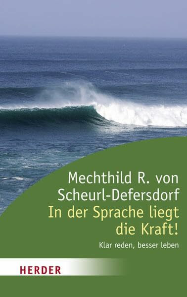 In der Sprache liegt die Kraft!: Klar reden, besser leben. Vorwort von Anselm Grün (HERDER spektrum)