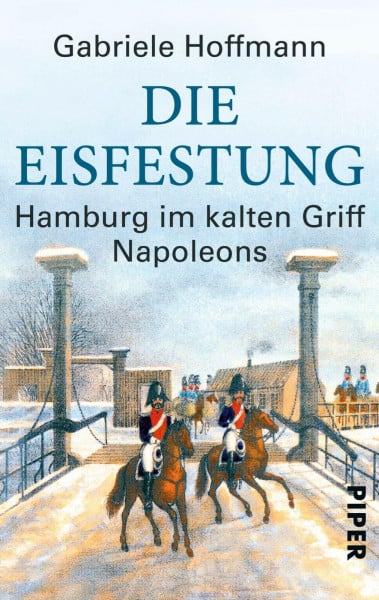 Die Eisfestung: Hamburg im kalten Griff Napoleons