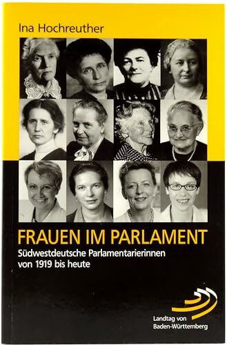 Frauen im Parlament: Südwestdeutsche Parlamentarierinnen von 1919 bis heute