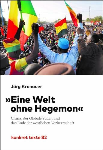Eine Welt ohne Hegemon: China, der globale Süden und das Ende der westlichen Vorherrschaft (Konkret Texte)