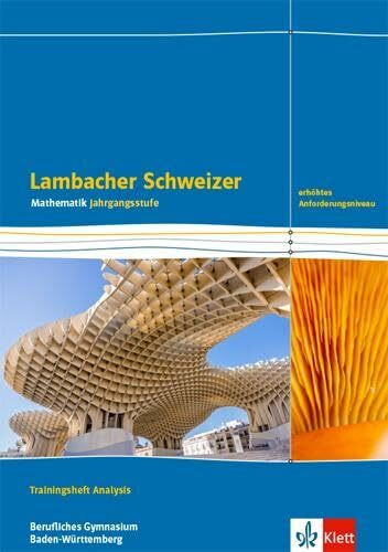 Lambacher Schweizer Mathematik Berufliches Gymnasium Analysis. Erhöhtes Anforderungsniveau, Ausgabe Baden-Württemberg: Trainingsheft mit Lösungen ... für berufliche Gymnasien. Ausgabe ab 2021)