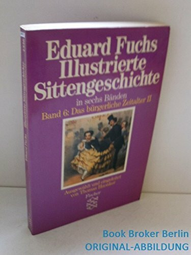 Illustrierte Sittengeschichte in sechs Bänden. Band 6: Das bürgerliche Zeitalter II