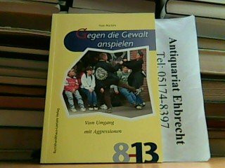 Gegen die Gewalt anspielen: Vom Umgang mit Aggressionen (Reihe 8-13)