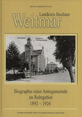 Weitmar Landkreis Bochum: Biographie einer Amtsgemeinde im Ruhrgebiet 1.10.1892-1.4.1926. Schriftenreihe der Volkshochschule Bochum