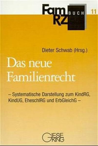 Das neue Familienrecht: Systematische Darstellung zum Kindschaftsrechtsreformgesetz, Kindesunterhaltsgesetz, Eheschliessungsrechtsgesetz und Erbrechtsgleichstellungsgesetz (FamRZ-Buch)