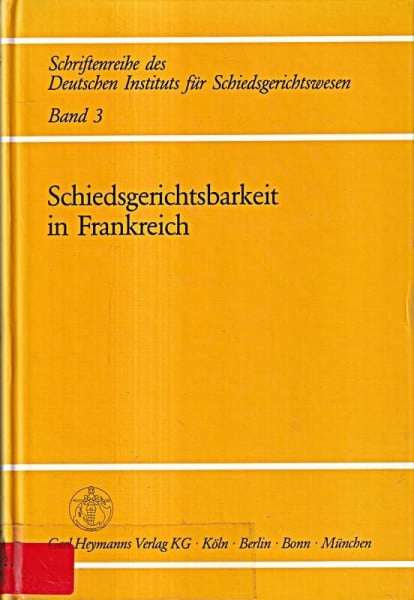 Schiedsgerichtsbarkeit in Frankreich: Mit den wichtigsten Texten insbesondere den neuen Kodifikationen von 1980 und 1981