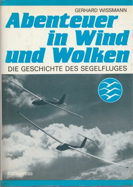 Abenteuer in Wind und Wolken. Die Geschichte des Segelfluges