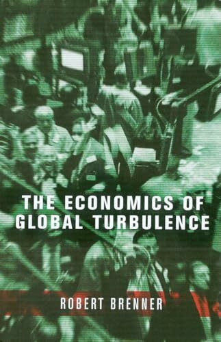 The Economics Of Global Turbulence: The Advanced Capitalist Economies from Long Boom to Long Downturn, 1945-2005