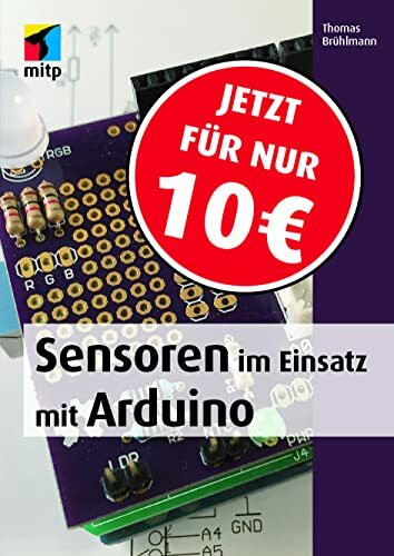 Sensoren im Einsatz mit Arduino: Das Praxisbuch mit vielen Projekten (mitp Professional)