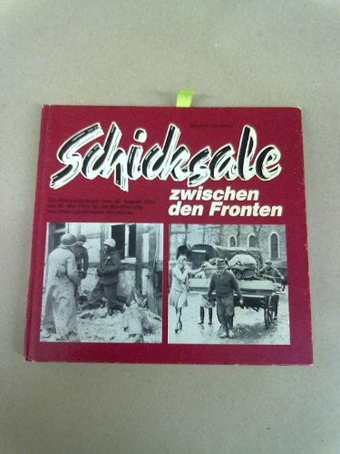 Schicksale zwischen den Fronten. Ein Kiegstagebuch für die Bevölkerung des alten Landkreises Monschau vom 20. August 1944 bis 20. Mai 1945