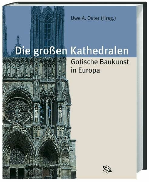 Die großen Kathedralen: Gotische Baukunst in Europa Die großen Kathedralen: Gotische Baukunst in Europa