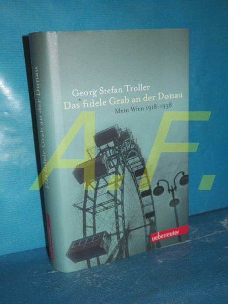 Das fidele Grab an der Donau: Mein Wien 1918-1938