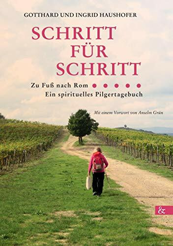 Schritt für Schritt ...: zu Fuß nach Rom. Ein spirituelles Pilgertagebuch