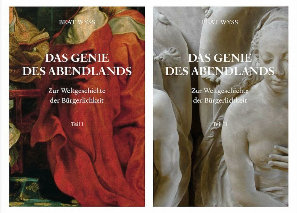 Beat Wyss. Das Genie des Abendlands. Zur Weltgeschichte der Bürgerlichkeit. 2 Bände
