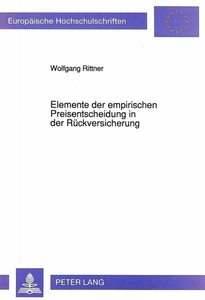 Elemente der empirischen Preisentscheidung in der Rückversicherung: Dissertationsschrift (Europäische Hochschulschriften / European University Studies ... / Série 5: Sciences économiques, Band 1357)