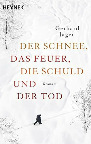 Der Schnee, das Feuer, die Schuld und der Tod: Roman