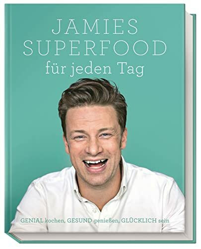 Jamies Superfood für jeden Tag: GENIAL kochen, GESUND genießen, GLÜCKLICH sein