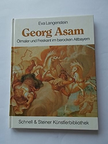 Georg Asam (1649 - 1711). Ölmaler und Freskant im barocken Altbayern (=Schnell & Steiner Künstlerbibliothek).