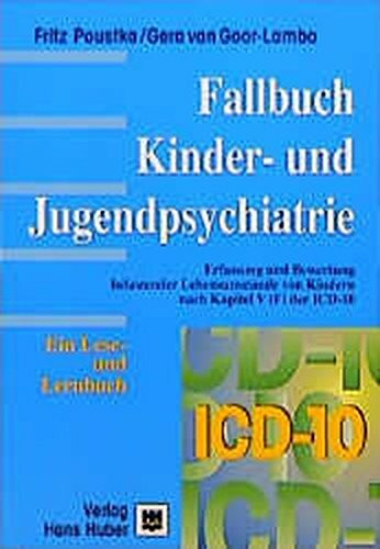 Fallbuch Kinder- und Jugendpsychiatrie: Ein Lese- und Lernbuch zur Erfassung und Bewertung belastender Lebensumstände von Kindern nach Kapitel V(F) der ICD-10