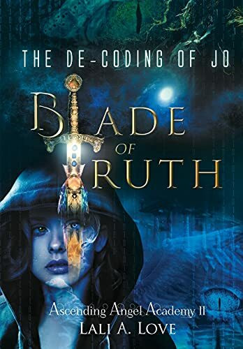 The De-Coding of Jo: Blade of Truth (Ascending Angel Academy)