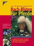 Bach-Blüten für Pferde: Ausgleich für Körper und Seele - Therapie für Pferd und Reiter - Mit vielen Fallbeispielen