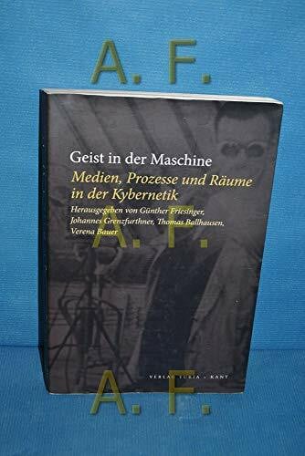 Geist in der Maschine. Medien, Prozesse und Räume der Kybernetik