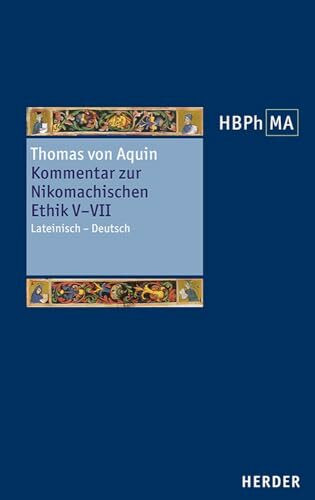 Kommentar zur Nikomachischen Ethik V–VII. Sententia libri Ethicorum V, VI, VII.: Lateinisch – Deutsch. Übersetzt, eingeleitet und mit Anmerkungen ... der Philosophie des Mittelalters 3. Serie)